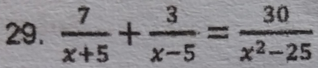  7/x+5 + 3/x-5 = 30/x^2-25 