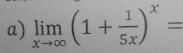 limlimits _xto ∈fty (1+ 1/5x )^x=