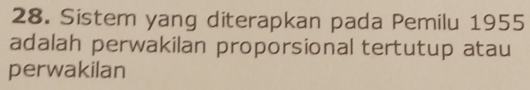 Sistem yang diterapkan pada Pemilu 1955 
adalah perwakilan proporsional tertutup atau 
perwakilan