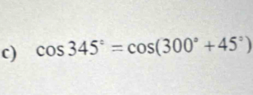 cos 345°=cos (300°+45°)