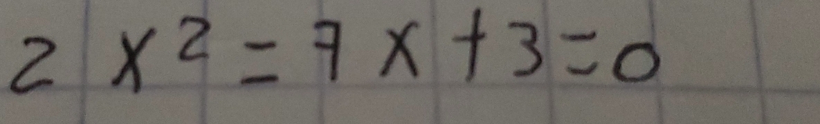 2x^2=7x+3=0