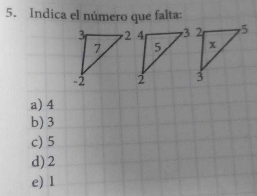 Indica el número que falta:
a) 4
b) 3
c) 5
d) 2
e) 1