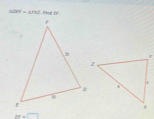△ DEFsim △ YXZ. Find EF.
EF=□