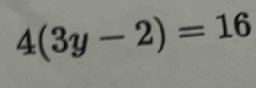 4(3y-2)=16