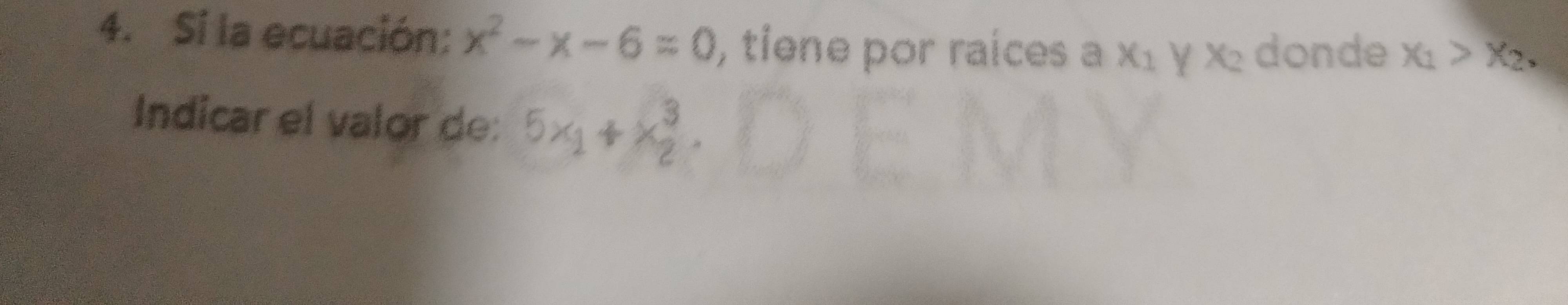 Si la ecuación: x^2-x-6=0 , tiene por raíces a x_1 Y x_2 donde X_1>X_2. 
Indicar el valor de: 5x_1+x_2^3.