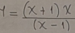 y= ((x+1)x)/(x-1) 