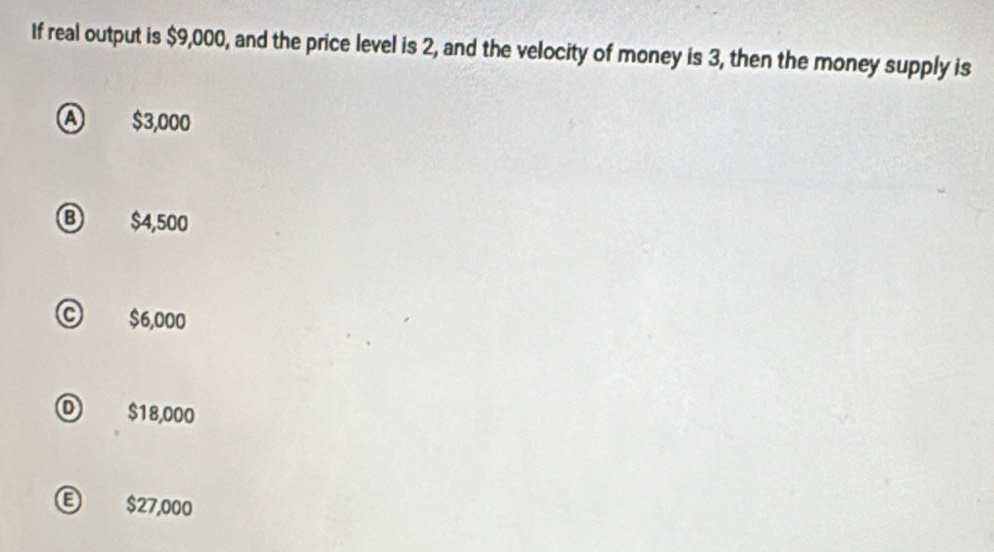 Solved: If real output is $9,000, and the price level is 2, and the ...