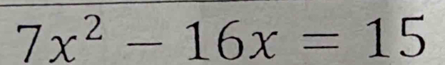 7x^2-16x=15