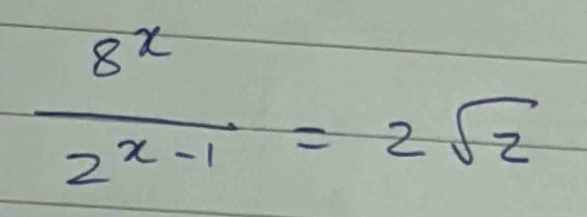  8^x/2^x-1 =2sqrt(2)