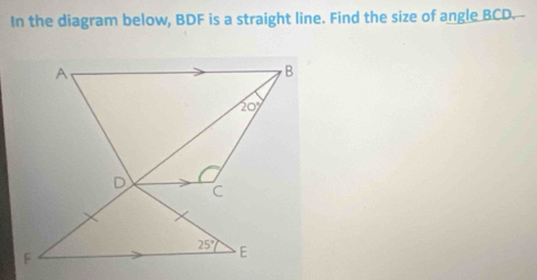 In the diagram below, BDF is a straight line. Find the size of angle BCD.--