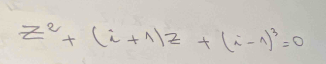 z^2+(i+1)z+(i-1)^3=0