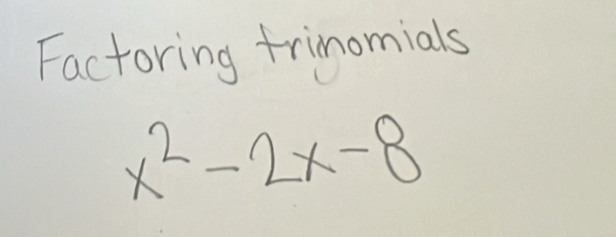 Factoring trinomials
x^2-2x-8