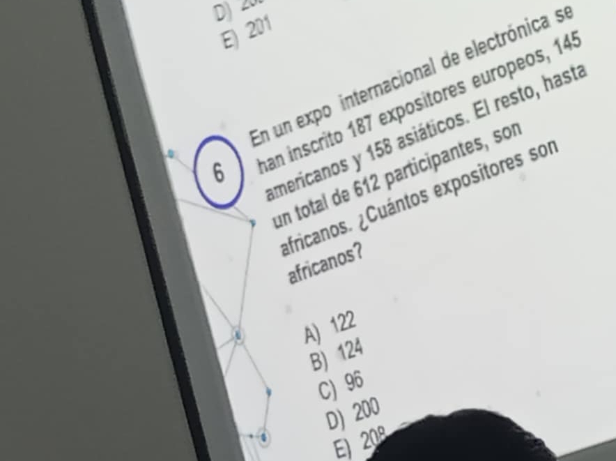 D)
E) 201
En un expo internacional de electrónicas
6 an inscrito 187 expositores europeos, 14
americanos y 158 asiáticos. El resto, hast
un total de 612 participantes, so
africanos. ¿Cuántos expositores sor
africanos?
A) 122
B) 124
C) 96
4 D) 200
E) 208