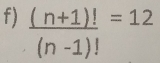  ((n+1)!)/(n-1)! =12