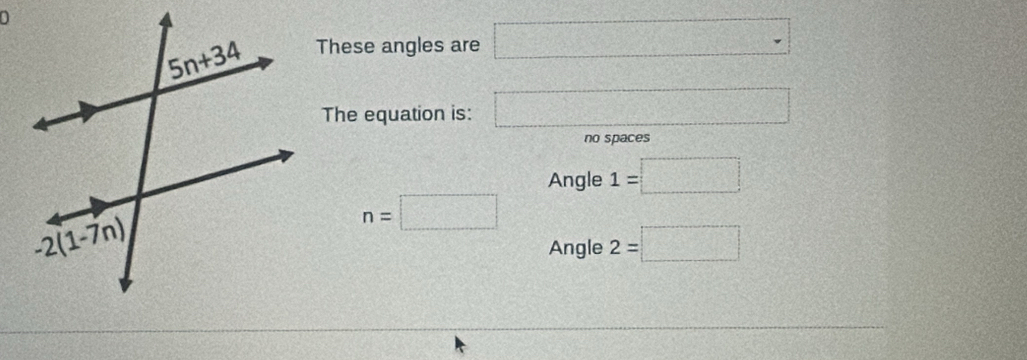 These angles are □
The equation is: □
no spaces
Angle 1=□
n=□
Angle 2=□