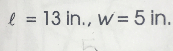 ell =13in., w=5in.