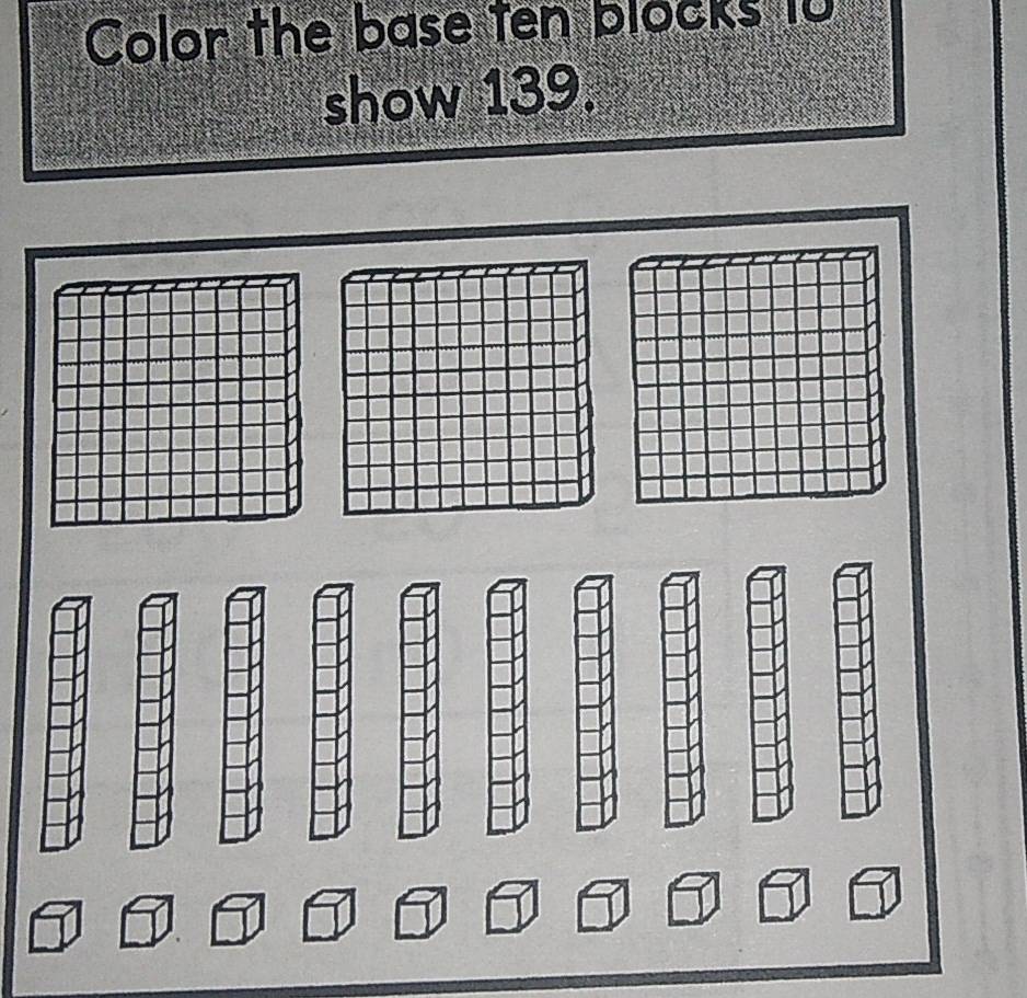 Color the base ten blocks 10
show 139.