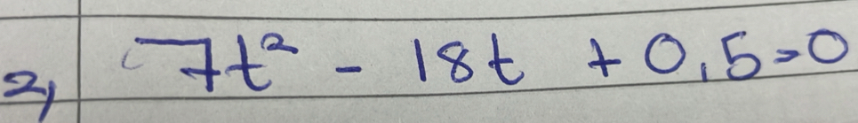 2 7t^2-18t+0.5=0