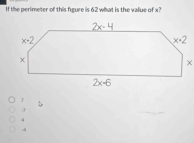 If the perimeter of this fgure is 62 what is the value of x?
7
-7
4
-4