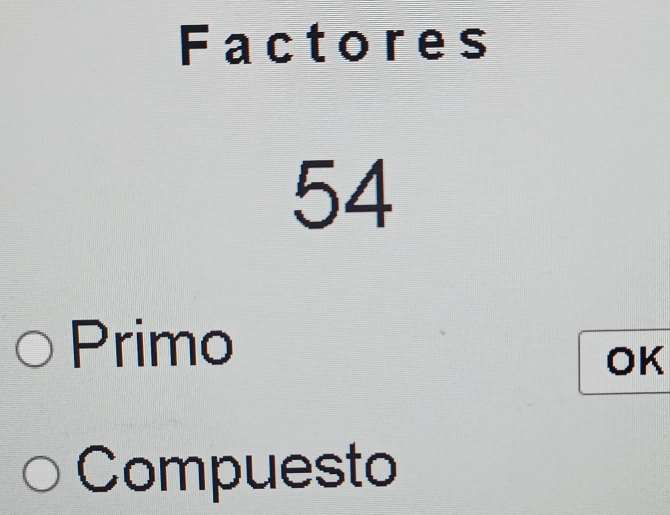 Factores
54
Primo 
OK 
Compuesto