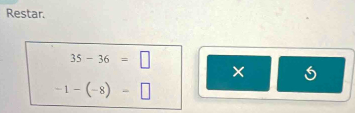 Restar.
35-36=□
× 5
-1-(-8)=□