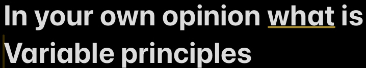 In your own opinion what is 
Variable principles