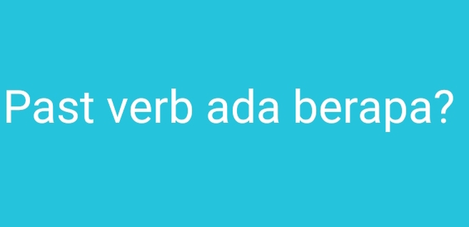 Past verb ada berapa?