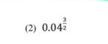 (2) 0.04^(frac 3)2