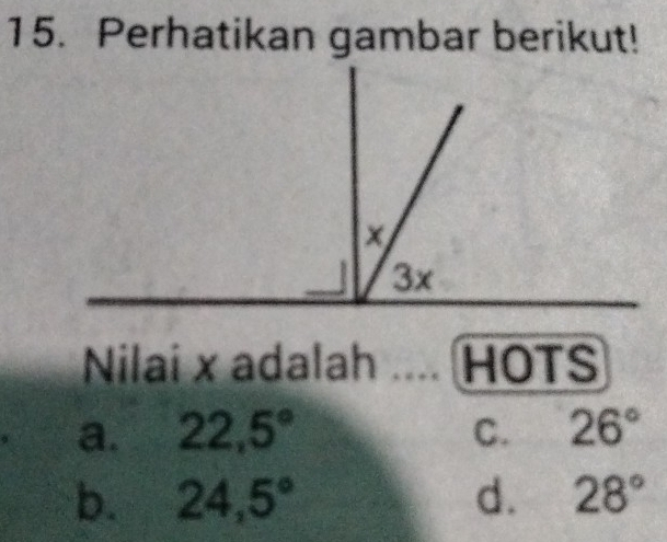 Perhatikan gambar berikut!
Nilai x adalah HOTS
a. 22,5° C. 26°
b. 24,5° d. 28°