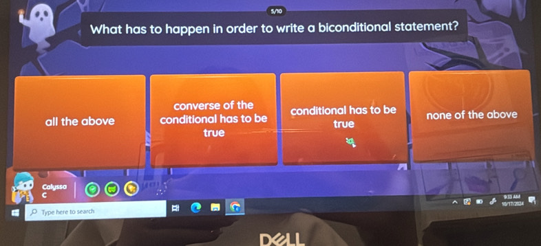 What has to happen in order to write a biconditional statement?
converse of the
all the above conditional has to be conditional has to be none of the above
true
true
Calyssa
933 AM
A 
O Type here to search