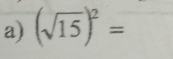 (sqrt(15))^2=