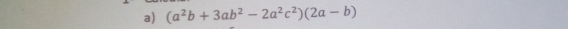 (a^2b+3ab^2-2a^2c^2)(2a-b)