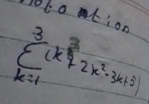 10Lo :on
sumlimits _(k=1)^3(k^2+2k^2-3k+5)
