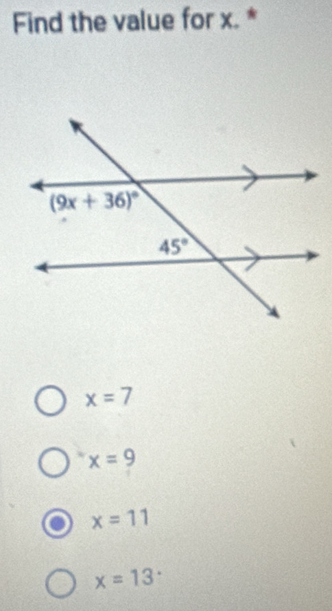 Find the value for x. *
x=7
x=9
x=11
x=13°