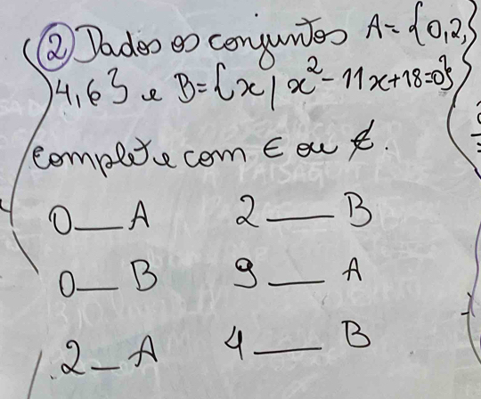 ②② Dadeo eo conjunies A= 0,2,
1, 6 3 B= x|x^2-11x+18=0
cempeie com Eout. 
0._ A 2 _ B 
O._ B 
_A 
2._ A 4 _B