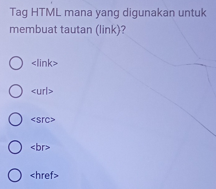 Tag HTML mana yang digunakan untuk
membuat tautan (link)?