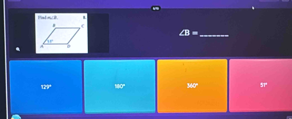 Find m∠ B. 8.
∠ B= _
129°
180°
360°
51°