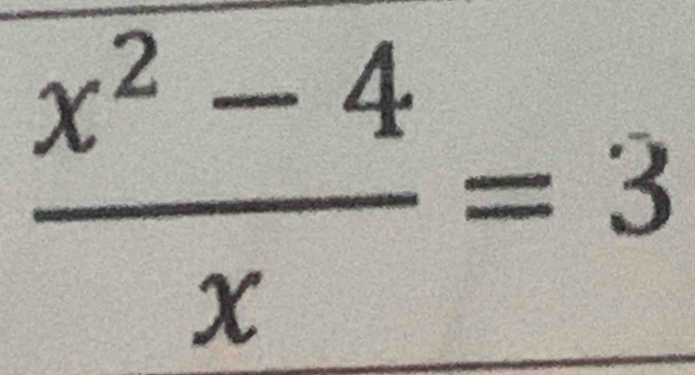  (x^2-4)/x =3