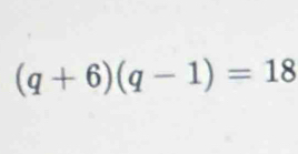 (q+6)(q-1)=18