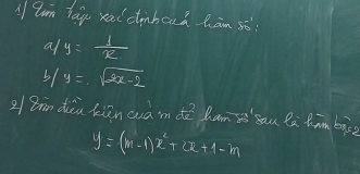 A tum lai xd cinbouá Rān sò?
a/y= 1/x 
b/y=sqrt(2x-2)
2/8rin diòu kiān cuàm dè hanǒ`sau li him bi
y=(m-1)x^2+2x+1-m