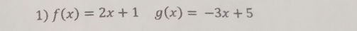 f(x)=2x+1g(x)=-3x+5