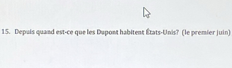 Depuis quand est-ce que les Dupont habitent États-Unis? (le premier juin)