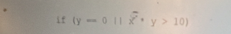 if (y=0 x· y>10)