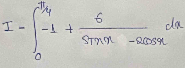 ∈t _0^((frac π)4)-1+ 6/sin x-2cos x dx