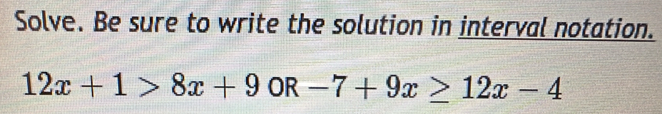 Solved: Solve. Be sure to write the solution in interval notation. 12x ...