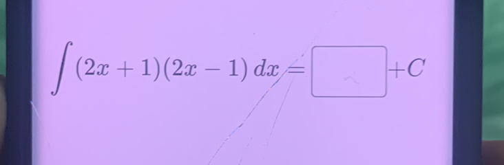 ∫ (2x + 1)(2x − 1)dx = □□+C