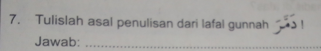 Tulislah asal penulisan dari lafal gunnah ! 
Jawab:_