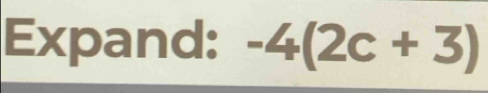 Expand: -4(2c+3)