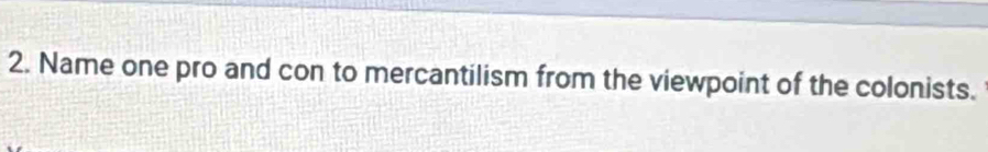 Name one pro and con to mercantilism from the viewpoint of the colonists.