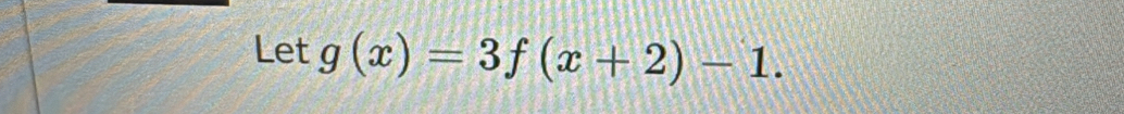 Let g(x)=3f(x+2)-1.